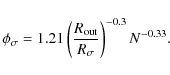 \begin{displaymath}\phi_\sigma= 1.21 \left( \frac{R_{\rm out}}{R_\sigma} \right)^{-0.3} N^{-0.33}.
\end{displaymath}