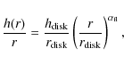 \begin{displaymath}{h(r)\over r}=\frac{h_{\rm disk}}{r_{\rm disk}}\left(\frac{r}{r_{\rm disk}}\right)^{\alpha_{\rm fl}},
\end{displaymath}