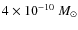 $4\times 10^{-10}~M_{\odot}$