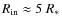 $R_{\rm in} \approx 5~R_{*}$