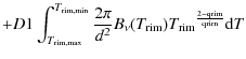$\displaystyle + D1\int_{T_{{\rm rim,max}}}^{T_{{\rm rim, min}}}\frac{2\pi}{d^2}B_\nu(T_{\rm {rim}}){T_{\rm rim}}^{\frac{2-{\rm qrim}}{\rm qrim}}{\rm d}T$