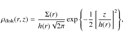 \begin{displaymath}\rho_{\rm disk}(r,z) = \frac{\Sigma (r)}{h(r)\sqrt{2\pi}} \exp{\left\{-\frac{1}{2}\left[ \frac{z}{h(r)}\right]^2\right\}},
\end{displaymath}