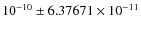 $10^{-10}\pm 6.37671 \times 10^{-11}$