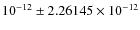 $10^{-12}\pm 2.26145 \times 10^{-12}$