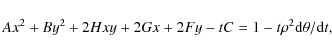 \begin{displaymath}%
Ax^{2}+By^{2}+2Hxy+2Gx+2Fy-tC=1-t\rho ^{2}{\rm d}\theta /{\rm d}t,
\end{displaymath}