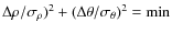 $\Delta \rho /\sigma _{\rho })^{2}+(\Delta \theta /\sigma _{\theta })^{2}=\min$