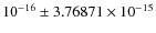 $10^{-16}\pm 3.76871 \times 10^{-15}$
