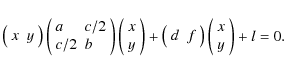 \begin{displaymath}%
\left(
\begin{array}{ll}
x & y
\end{array}\right) \left(
...
...ght) \left(
\begin{array}{l}
x \\
y
\end{array}\right) +l=0.
\end{displaymath}