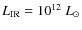 $L_{\rm IR} = 10^{12}~L_\odot$