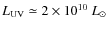$L_{\rm UV} \simeq 2 \times 10^{10}~L_\odot$