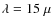 $\lambda = 15\;\mu$