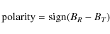 \begin{displaymath}\mbox{polarity}=\mbox{sign}(B_R-B_T)
\end{displaymath}