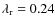 $\lambda_{\rm r}=0.24$
