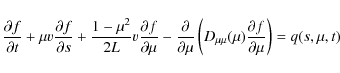 \begin{displaymath}\frac{\partial f}{\partial t}+\mu v \frac{\partial f}{\partia...
...u\mu}(\mu)\frac{\partial f}{\partial \mu} \right) = q(s,\mu,t)
\end{displaymath}