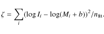 \begin{displaymath}\zeta=\sum_i(\log I_i - \log (M_i+b))^2/n_{\mbox{\scriptsize {fit}}}.
\end{displaymath}