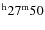 $^{\rm h} 27^{\rm m} 50$