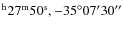 $^{\rm h} 27^{\rm m} 50^{\rm s},
-35^{\circ} 07^{\prime} 30^{\prime\prime}$