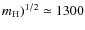 $m_{\rm H})^{1/2} \simeq 1300$