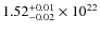 $\rm 1.52^{+0.01}_{-0.02} \times 10^{22}$