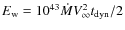 $E_{\rm w} =10^{43} \dot M V^2_{\infty}t_{\rm dyn}/2$