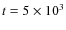 $t = 5\times 10^3$