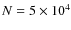 $N=5\times 10^4$