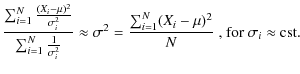 $\displaystyle \frac{\sum_{i=1}^{N} \frac{(X_{i}-\mu)^2}{\sigma_{i}^2} }{\sum_{i...
...{\sum_{i=1}^{N} (X_{i}-\mu)^2 }{N} \mbox{ , for $\sigma_{i}\approx$\space cst}.$
