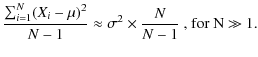 $\displaystyle \frac{\sum_{i=1}^{N} (X_{i}-\mu)^2 }{N-1} \approx \sigma^2\times \frac{N}{N-1} \mbox{ , for N $\gg$\space 1.}$