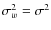 $\sigma_{w}^2=\sigma^2$