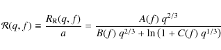 \begin{displaymath}
{\cal R}(q,f)\equiv\frac{R_{\rm R}(q,f)}{a}=\frac{A(f)\ q^{2/3}}{B(f)\
q^{2/3}+\ln\left(1+C(f)\ q^{1/3}\right)}
\end{displaymath}