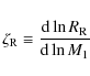\begin{displaymath}\zeta_{\rm R}\equiv\frac{{\rm d}\ln R_{\rm R}}{{\rm d}\ln M_1}
\end{displaymath}