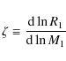 \begin{displaymath}\zeta\equiv\frac{{\rm d}\ln R_1}{{\rm d}\ln M_1}
\end{displaymath}