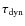 $\tau_{\rm dyn}$