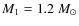 $M_1=1.2\; M_\odot$