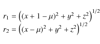 \begin{displaymath}\begin{array}{l}
r_1=\left((x+1-\mu)^2+y^2+z^2\right)^{1/2}\\
r_2=\left((x-\mu)^2+y^2+z^2\right)^{1/2}\\
\end{array}\end{displaymath}