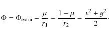 \begin{displaymath}
\Phi=\Phi_{\rm extra}-\frac{\mu}{r_1}-\frac{1-\mu}{r_2}-\frac{x^2+y^2}{2}\cdot
\end{displaymath}