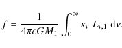 \begin{displaymath}f = \frac{1}{4\pi c GM_1} \int_0^\infty \kappa_\nu\; L_{\nu,1}\;
{\rm d}\nu .
\end{displaymath}