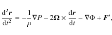 \begin{displaymath}
\frac{{\rm d}^2 \vec{r}}{{\rm d}t^2}=-\frac{1}{\rho} \nabla...
...es\frac{{\rm d}\vec{r}}{{\rm d}t}-\nabla
\Phi+\vec{F}'{\rm ,}
\end{displaymath}