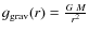 $g_{\rm grav} (r) = \frac{G\;M}{r^2}$