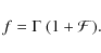 \begin{displaymath}f = \Gamma \; (1+\cal{F}){\rm .}
\end{displaymath}
