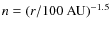 $n = (r/{100~ \rm AU})^{-1.5}$