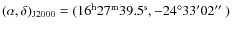 $(\alpha,\delta)_{\rm J2000} = (16^{\rm h}27^{\rm m}39.5^{\rm s},
-24^\circ33'02\hbox{$^{\prime\prime}$ })$