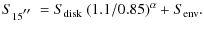 $\displaystyle S_{15\hbox{$^{\prime\prime}$ }} = S_{\rm disk}~(1.1/0.85)^\alpha+S_{\rm env}.$