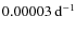 $0.00003~{\rm d}^{-1}$