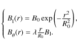 \begin{displaymath}
\left\{
\begin{array}{l}
B_{\rm l}^{}(r) = B_{0}\exp\left(-\...
...bda \frac{\displaystyle r}{R_0} B_{\rm l}.
\end{array}\right.
\end{displaymath}