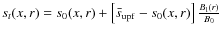 $s_{t}(x,r) =
s_{0}(x,r)+
\left[\bar{s}_{{\rm upf}}-s_{0}(x,r)\right]\frac{B_{\rm l}(r)}{B_{0}}$