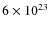 $6 \times 10^{23}$