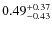 $0.49^{\rm +0.37}_{-0.43}$