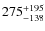 $275^{\rm +195}_{-138} $