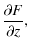 $\displaystyle \frac{\partial F}{\partial z},$